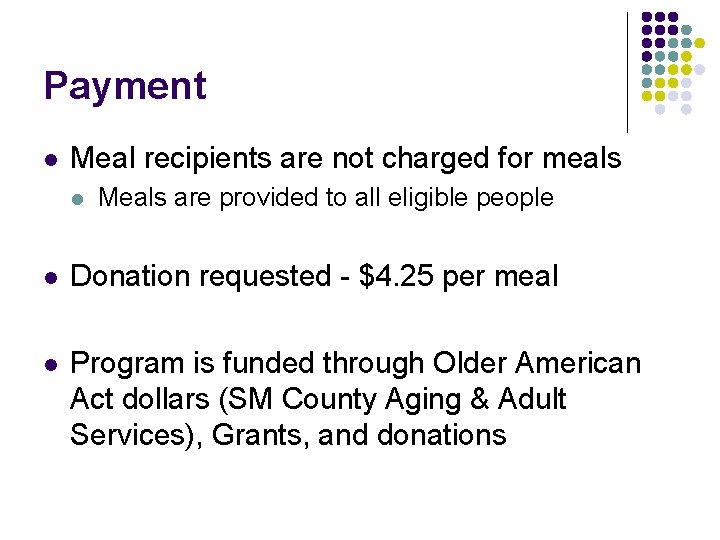 Payment l Meal recipients are not charged for meals l Meals are provided to