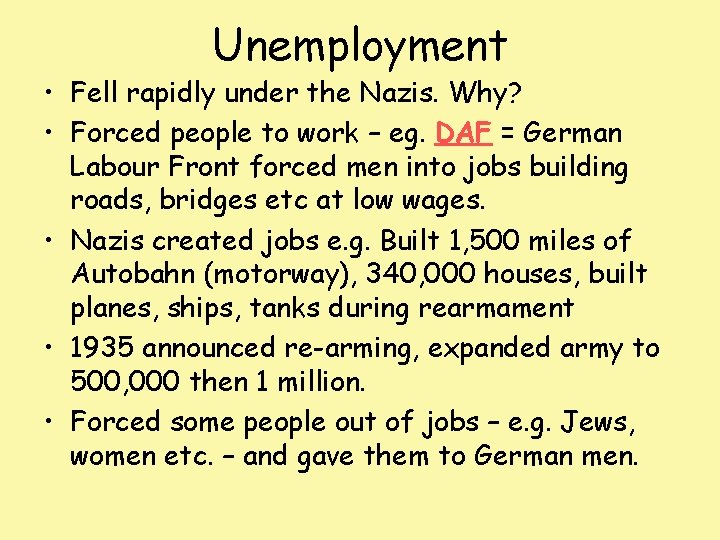 Unemployment • Fell rapidly under the Nazis. Why? • Forced people to work –