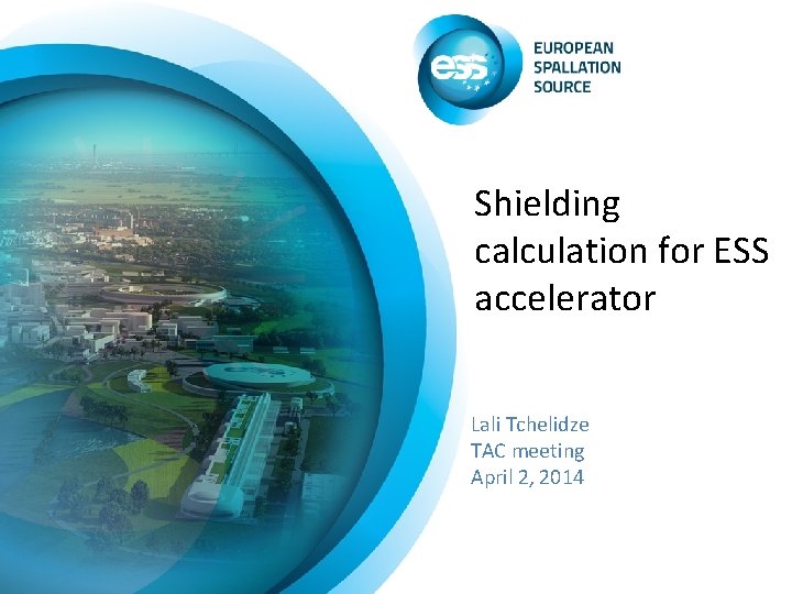 Shielding calculation for ESS accelerator Lali Tchelidze TAC meeting April 2, 2014 