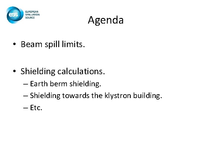 Agenda • Beam spill limits. • Shielding calculations. – Earth berm shielding. – Shielding