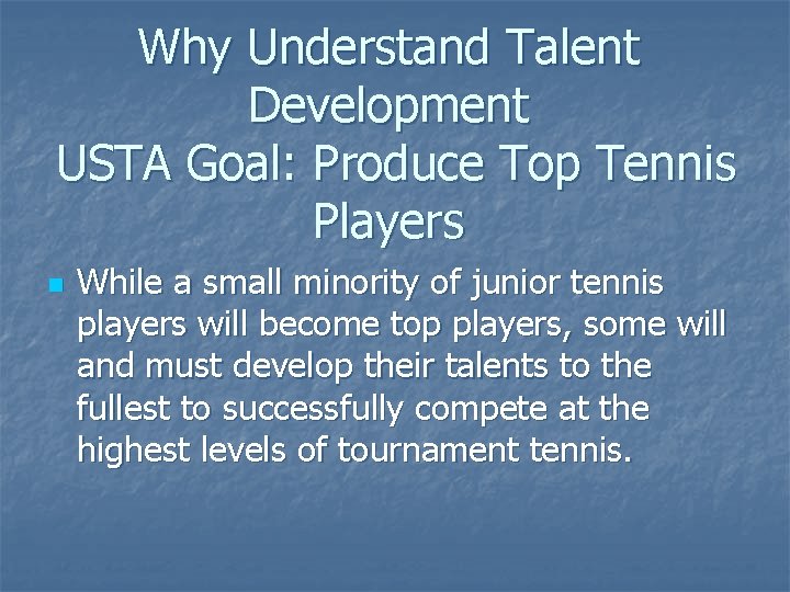 Why Understand Talent Development USTA Goal: Produce Top Tennis Players n While a small