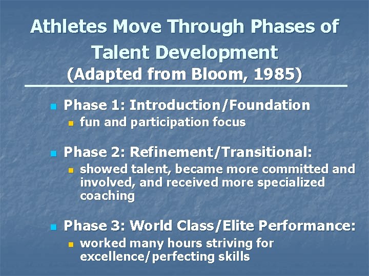 Athletes Move Through Phases of Talent Development (Adapted from Bloom, 1985) n Phase 1: