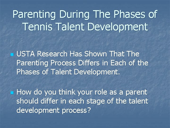 Parenting During The Phases of Tennis Talent Development n n USTA Research Has Shown