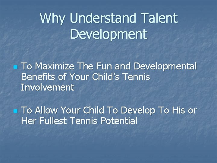 Why Understand Talent Development n n To Maximize The Fun and Developmental Benefits of