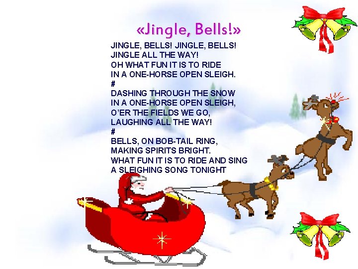  «Jingle, Bells!» JINGLE, BELLS! JINGLE ALL THE WAY! OH WHAT FUN IT IS