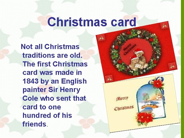 Christmas card Not all Christmas traditions are old. The first Christmas card was made