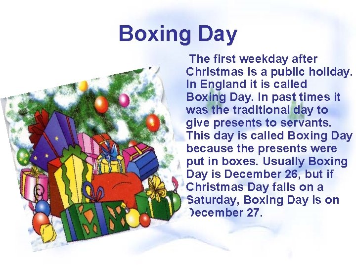 Boxing Day The first weekday after Christmas is a public holiday. In England it