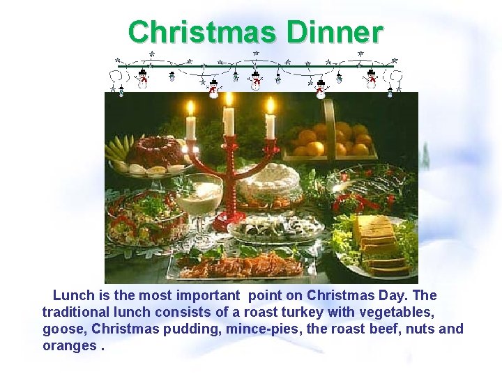 Christmas Dinner Lunch is the most important point on Christmas Day. The traditional lunch