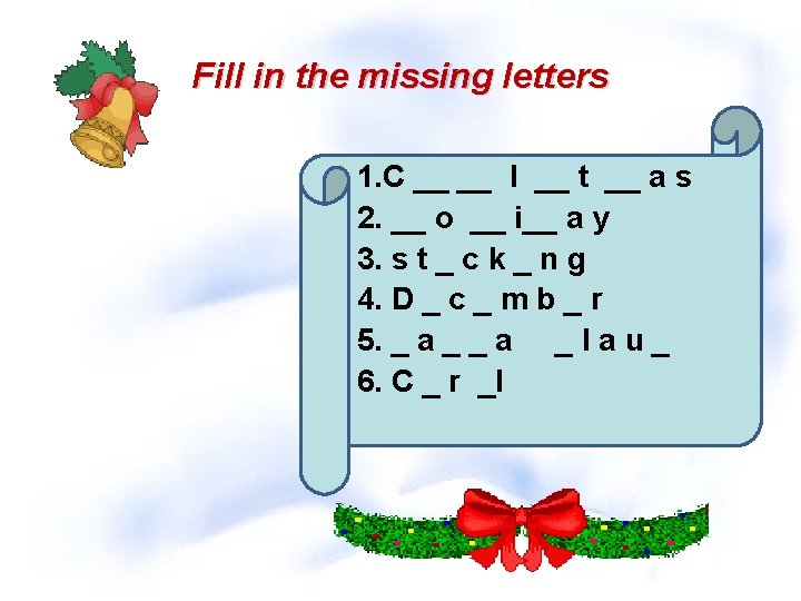 Fill in the missing letters 1. C __ __ I __ t __ a