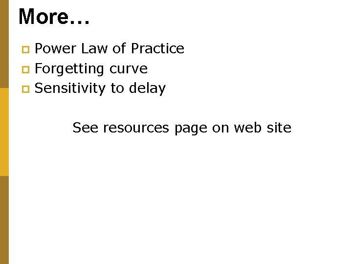 More… Power Law of Practice p Forgetting curve p Sensitivity to delay p See