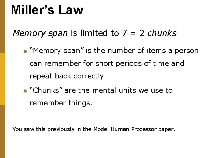 Miller’s Law Memory span is limited to 7 ± 2 chunks n “Memory span”