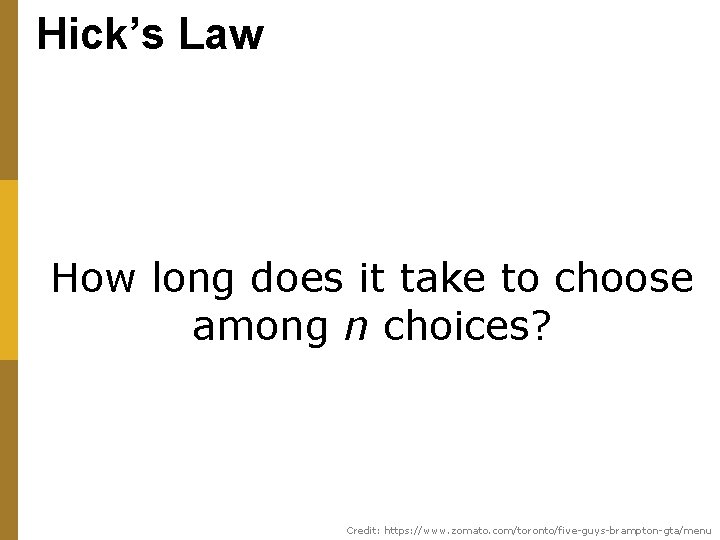 Hick’s Law How long does it take to choose among n choices? Credit: https: