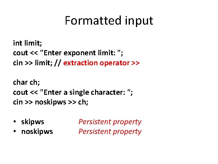 Formatted input int limit; cout << "Enter exponent limit: "; cin >> limit; //