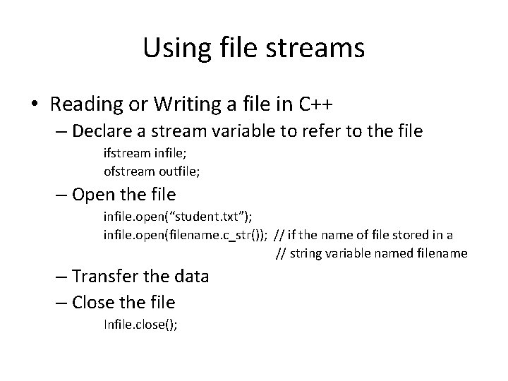 Using file streams • Reading or Writing a file in C++ – Declare a