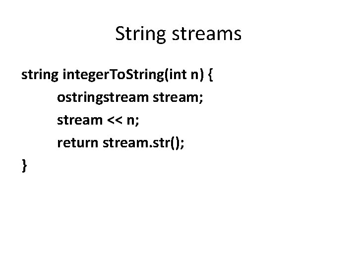 String streams string integer. To. String(int n) { ostringstream; stream << n; return stream.