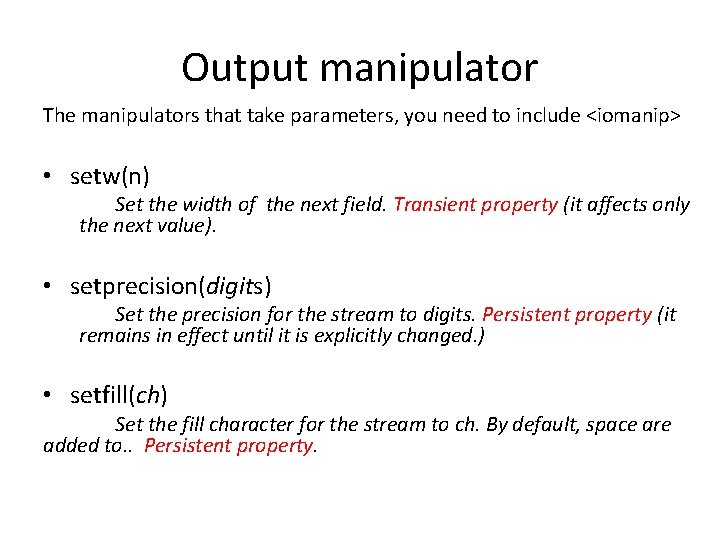 Output manipulator The manipulators that take parameters, you need to include <iomanip> • setw(n)