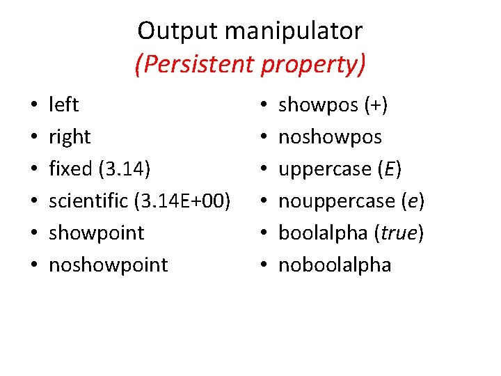 Output manipulator (Persistent property) • • • left right fixed (3. 14) scientific (3.