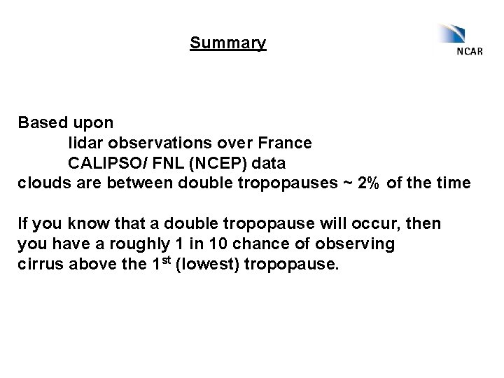 Summary Based upon lidar observations over France CALIPSO/ FNL (NCEP) data clouds are between