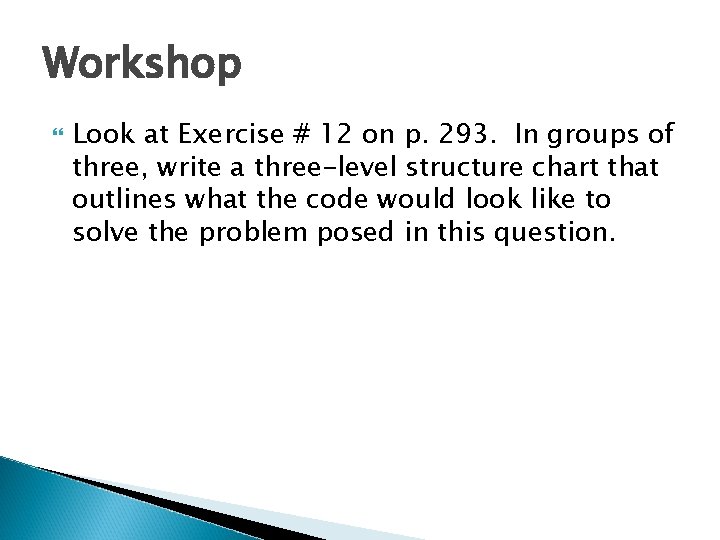 Workshop Look at Exercise # 12 on p. 293. In groups of three, write