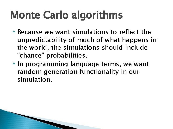 Monte Carlo algorithms Because we want simulations to reflect the unpredictability of much of
