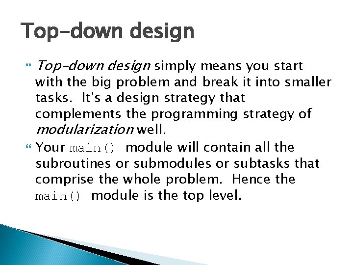 Top-down design simply means you start with the big problem and break it into