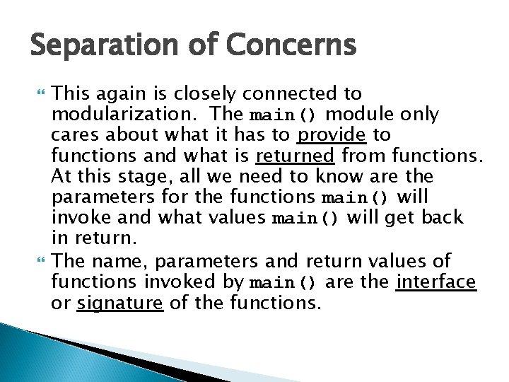 Separation of Concerns This again is closely connected to modularization. The main() module only