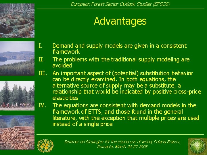 European Forest Sector Outlook Studies (EFSOS) Advantages I. Demand supply models are given in European Forest Sector Outlook Studies (EFSOS) Advantages I. Demand supply models are given in