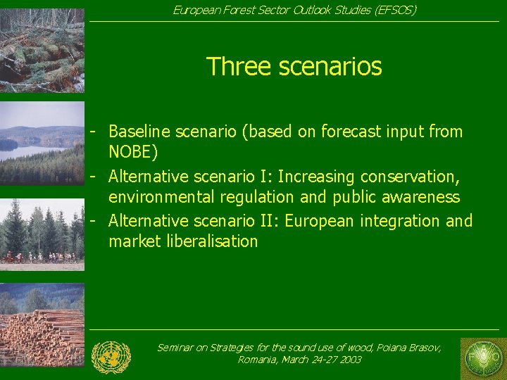 European Forest Sector Outlook Studies (EFSOS) Three scenarios - Baseline scenario (based on forecast