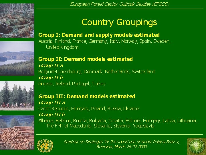 European Forest Sector Outlook Studies (EFSOS) Country Groupings Group I: Demand supply models estimated European Forest Sector Outlook Studies (EFSOS) Country Groupings Group I: Demand supply models estimated
