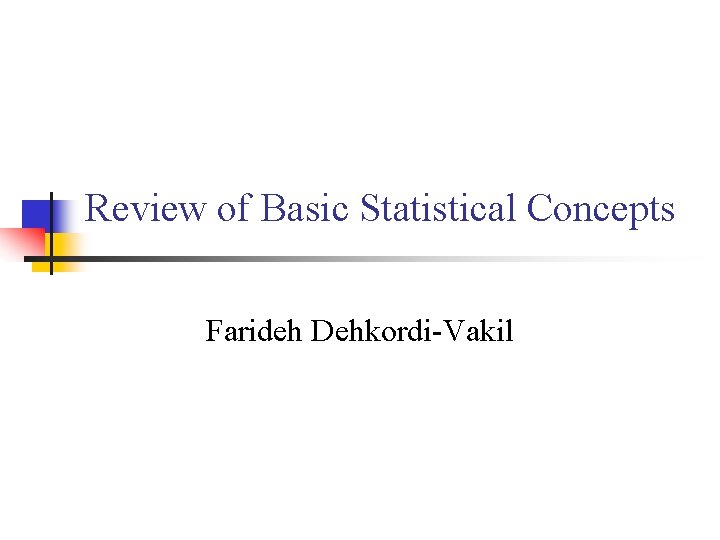 Review of Basic Statistical Concepts Farideh Dehkordi-Vakil 