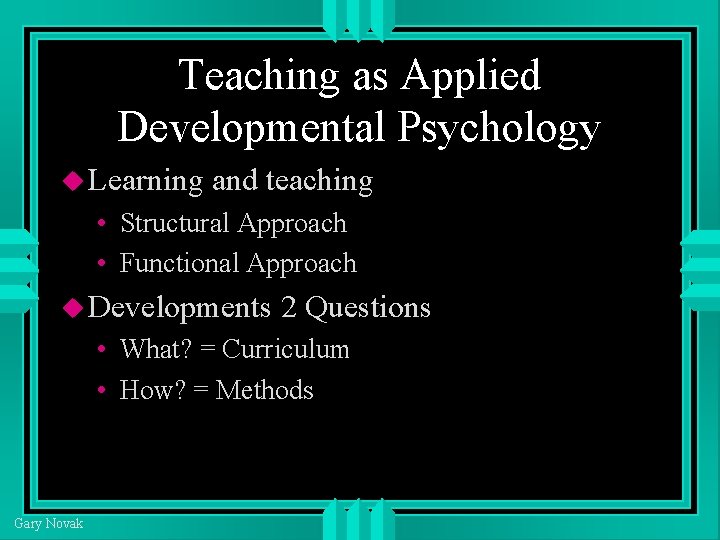 Teaching as Applied Developmental Psychology Learning and teaching • Structural Approach • Functional Approach