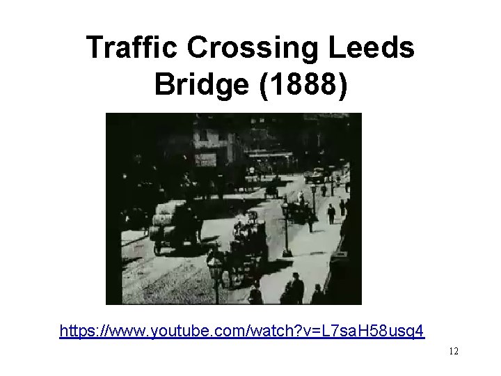 Traffic Crossing Leeds Bridge (1888) https: //www. youtube. com/watch? v=L 7 sa. H 58