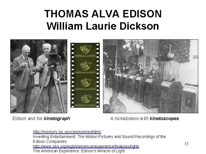 THOMAS ALVA EDISON William Laurie Dickson Edison and his kinetograph A nickelodeon with kinetoscopes