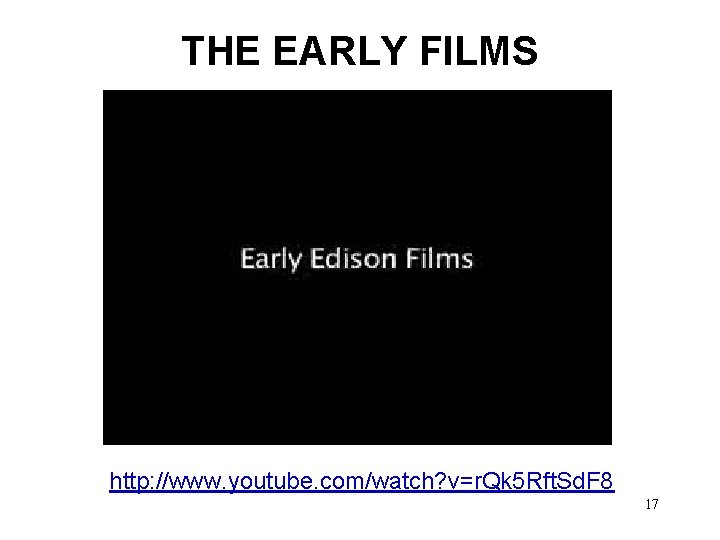 THE EARLY FILMS http: //www. youtube. com/watch? v=r. Qk 5 Rft. Sd. F 8