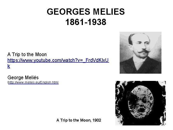 GEORGES MELIES 1861 -1938 A Trip to the Moon https: //www. youtube. com/watch? v=_Frd.