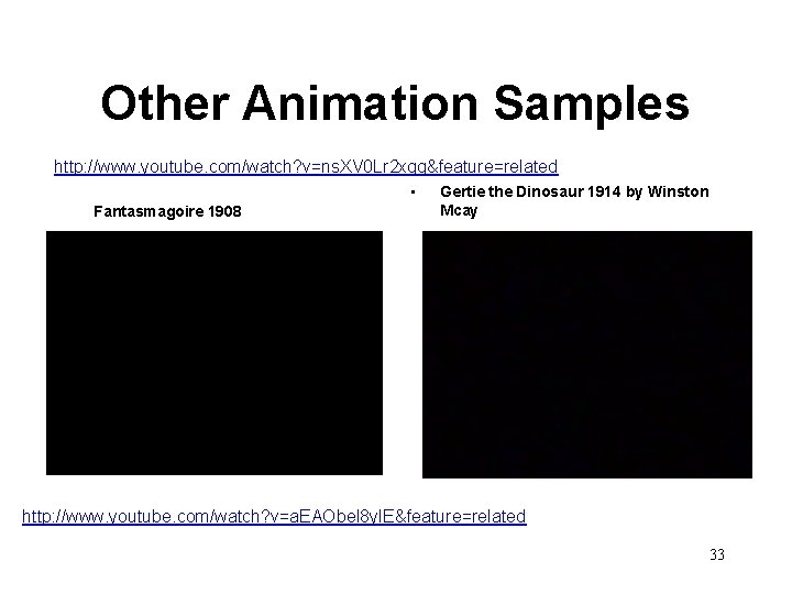 Other Animation Samples http: //www. youtube. com/watch? v=ns. XV 0 Lr 2 xqg&feature=related •