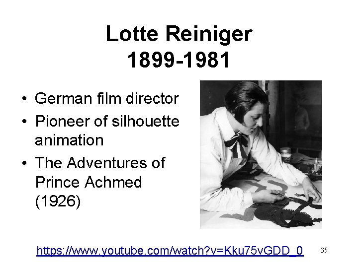 Lotte Reiniger 1899 -1981 • German film director • Pioneer of silhouette animation •