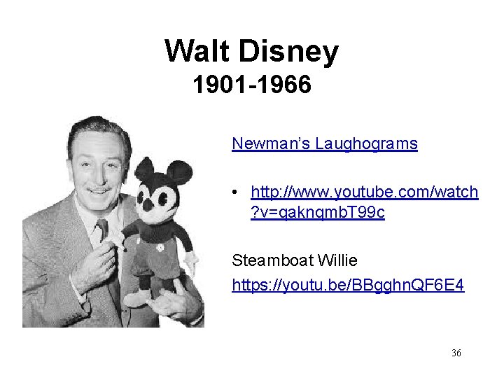 Walt Disney 1901 -1966 Newman’s Laughograms • http: //www. youtube. com/watch ? v=qaknqmb. T