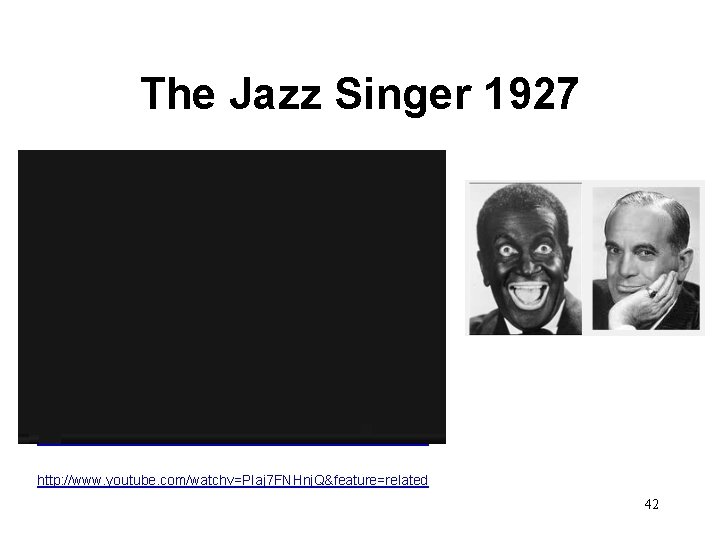 The Jazz Singer 1927 Al Jolson in black face http: //www. youtube. com/watchv=PIaj 7