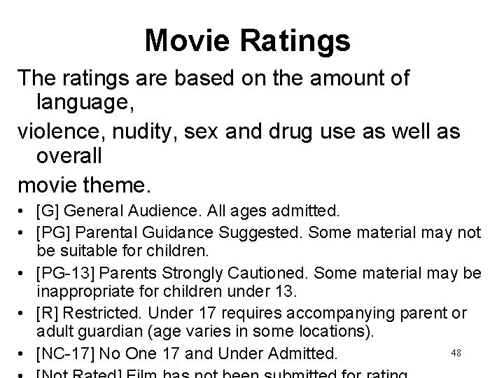 Movie Ratings The ratings are based on the amount of language, violence, nudity, sex