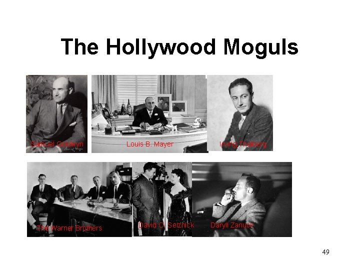 The Hollywood Moguls Samuel Goldwyn The Warner Brothers Louis B. Mayer David O. Selznick