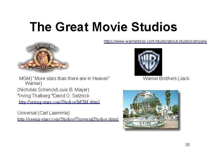 The Great Movie Studios https: //www. warnerbros. com/studio/about-studio/company (MGM) “More stars than there are