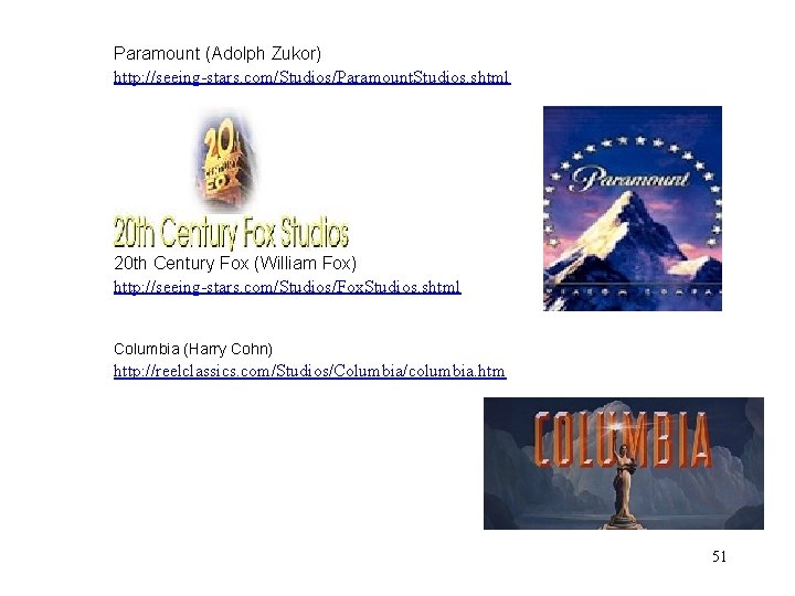 Paramount (Adolph Zukor) http: //seeing-stars. com/Studios/Paramount. Studios. shtml 20 th Century Fox (William Fox)