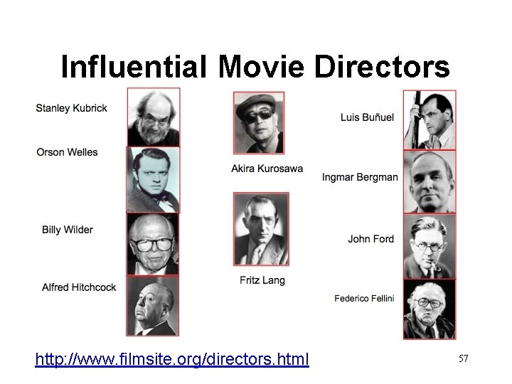 Influential Movie Directors http: //www. filmsite. org/directors. html 57 