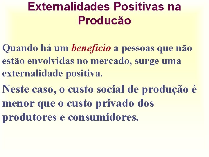 Externalidades Positivas na Producão Quando há um beneficio a pessoas que não estão envolvidas