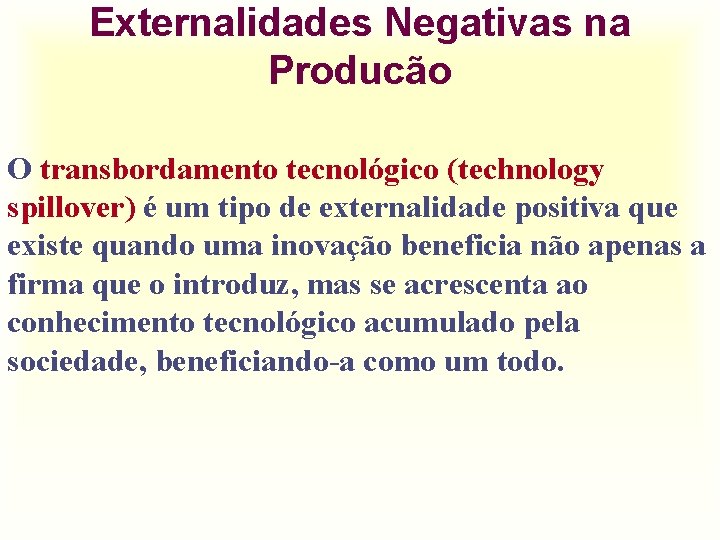 Externalidades Negativas na Producão O transbordamento tecnológico (technology spillover) é um tipo de externalidade