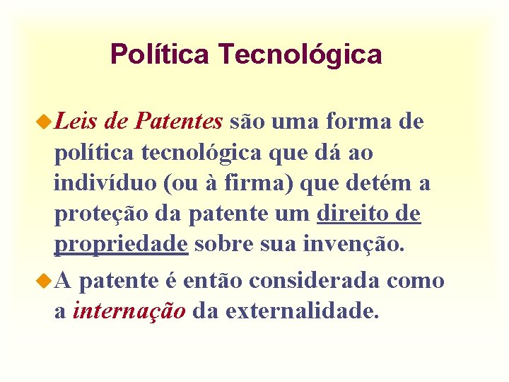 Política Tecnológica u. Leis de Patentes são uma forma de política tecnológica que dá