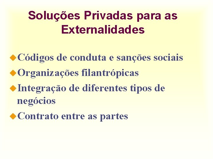 Soluções Privadas para as Externalidades u. Códigos de conduta e sanções sociais u. Organizações