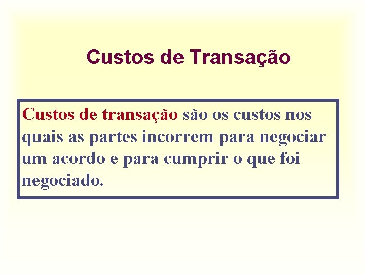 Custos de Transação Custos de transação são os custos nos quais as partes incorrem