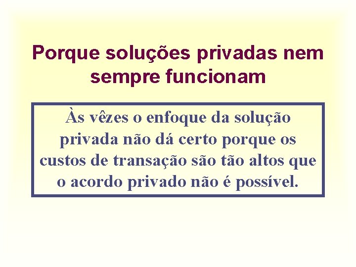Porque soluções privadas nem sempre funcionam Às vêzes o enfoque da solução privada não